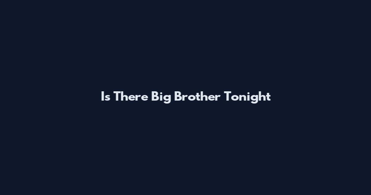 Is There Big Brother Tonight