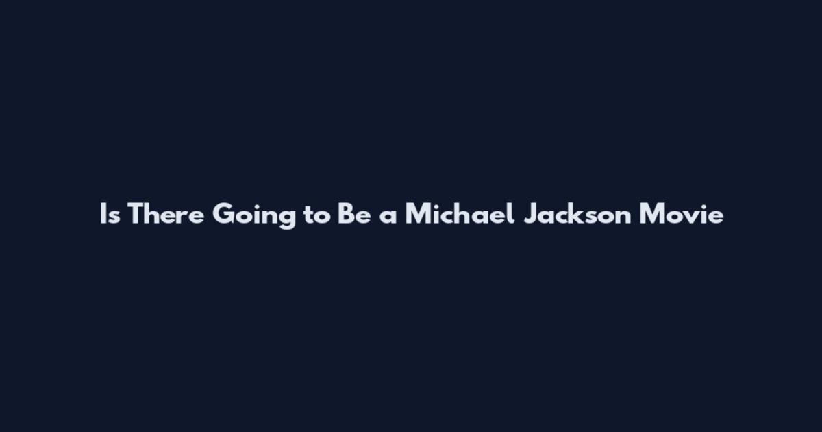 Is There Going to Be a Michael Jackson Movie