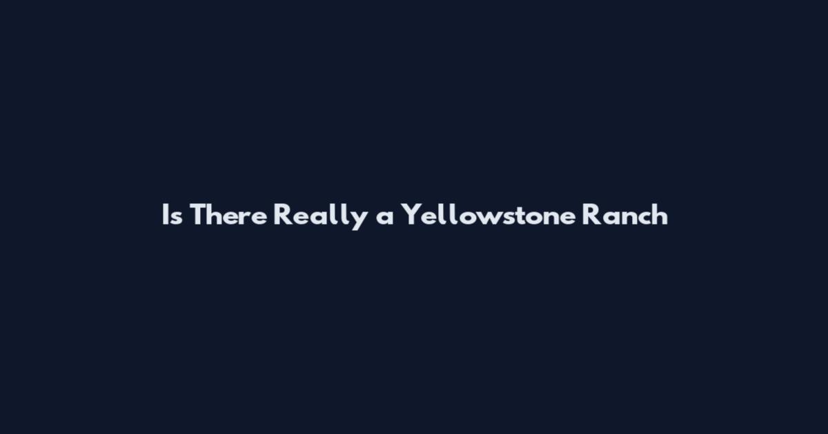 Is There Really a Yellowstone Ranch