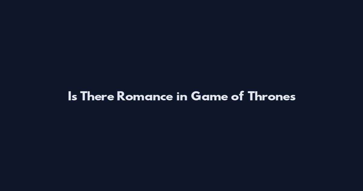 Is There Romance in Game of Thrones