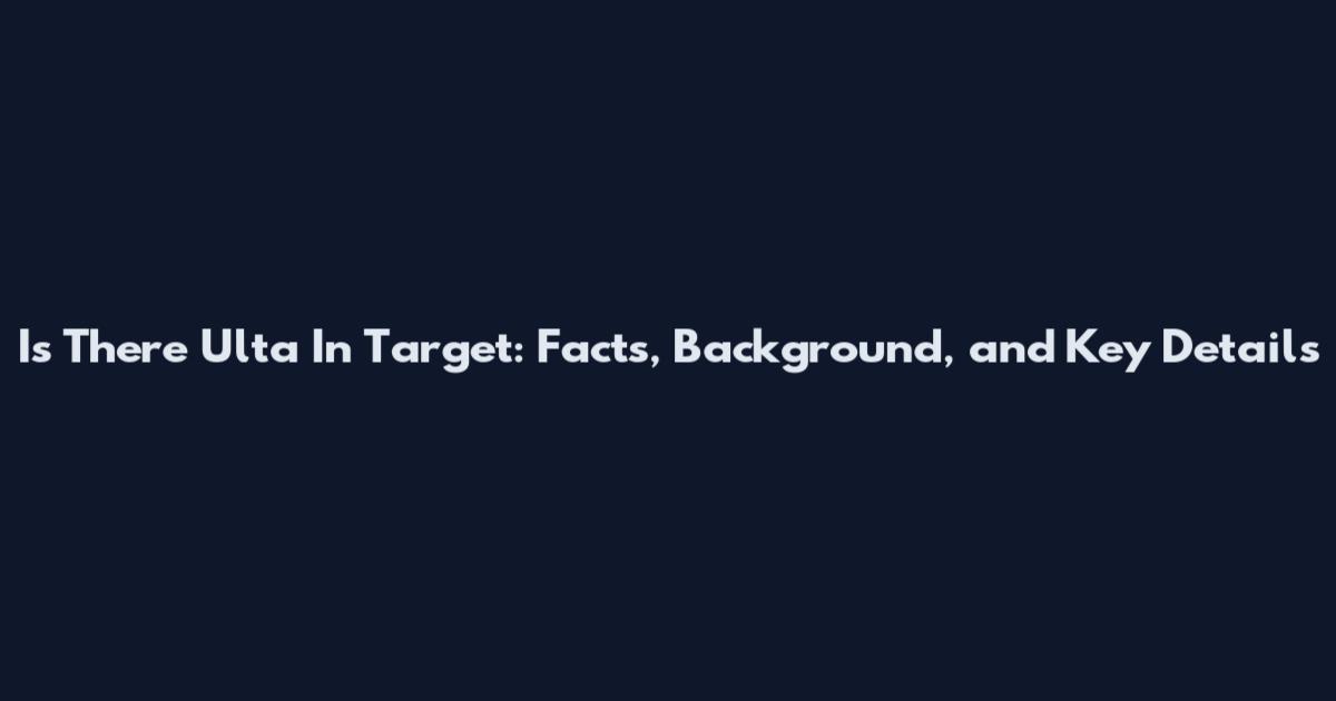 Is There Ulta In Target: Facts, Background, and Key Details