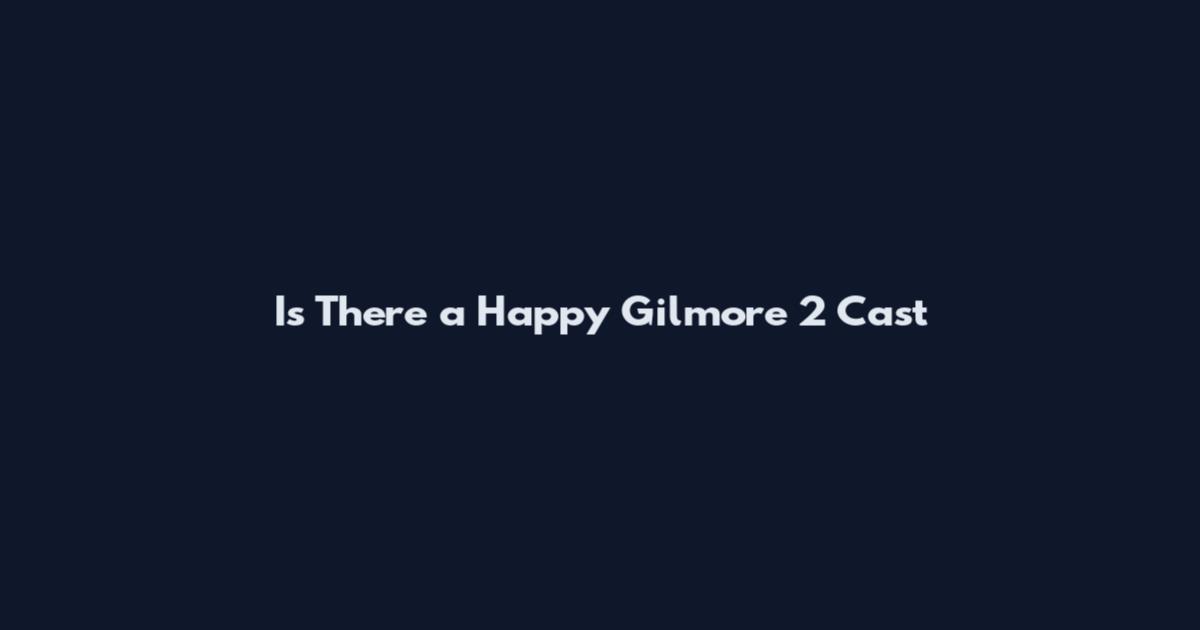 Is There a Happy Gilmore 2 Cast