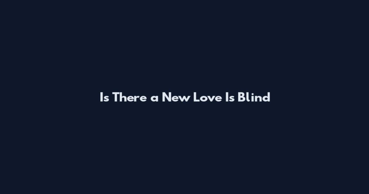 Is There a New Love Is Blind