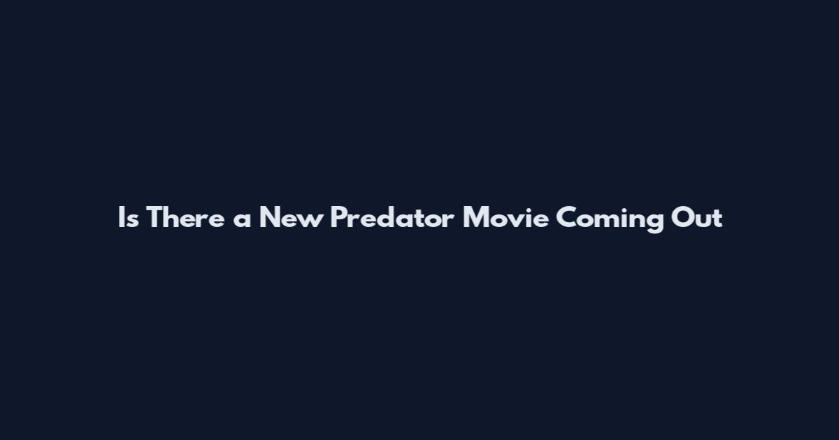 Is There a New Predator Movie Coming Out