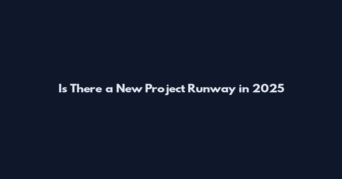 Is There a New Project Runway in 2025