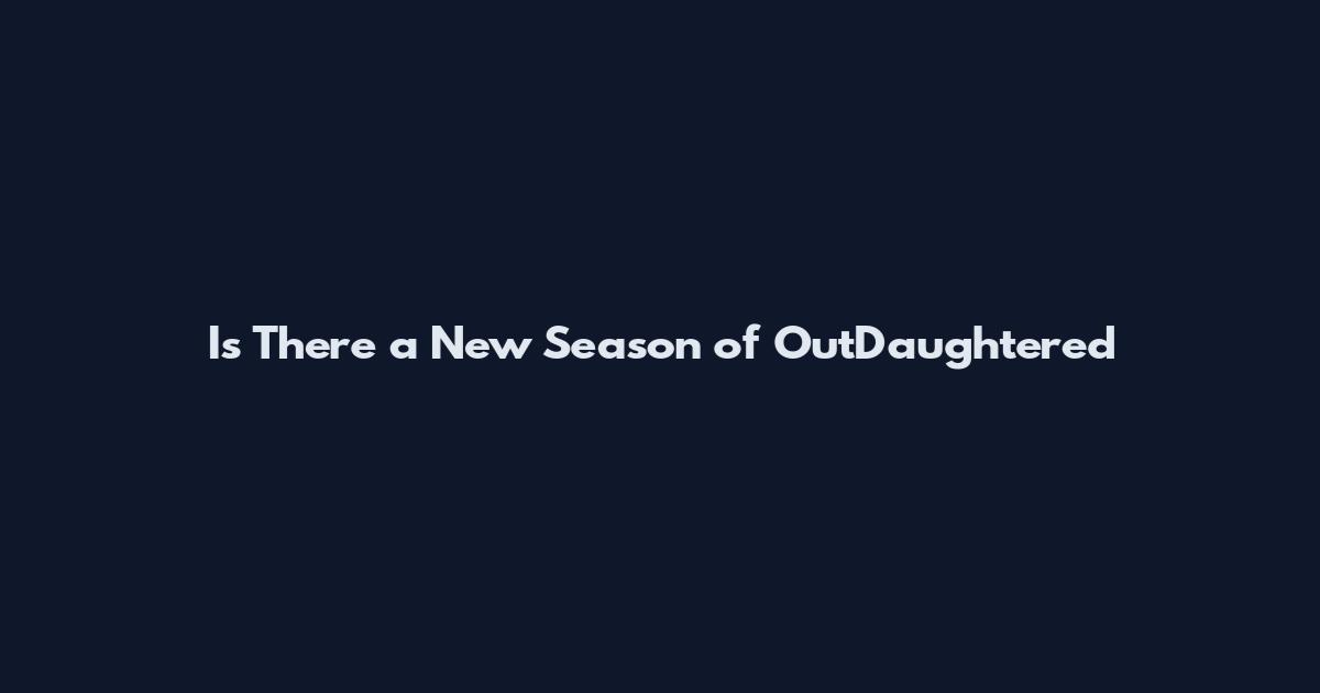 Is There a New Season of OutDaughtered