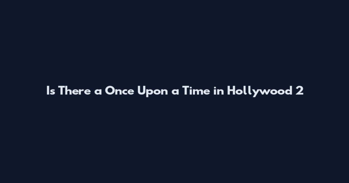 Is There a Once Upon a Time in Hollywood 2