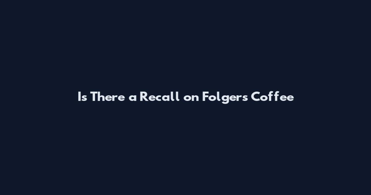 Is There a Recall on Folgers Coffee