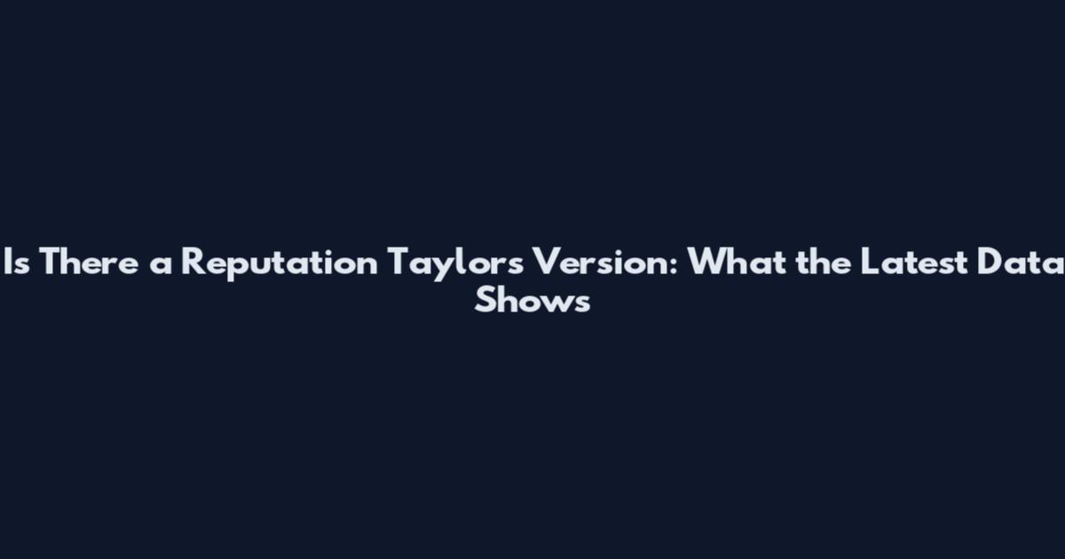 Is There a Reputation Taylor's Version: What the Latest Data Shows