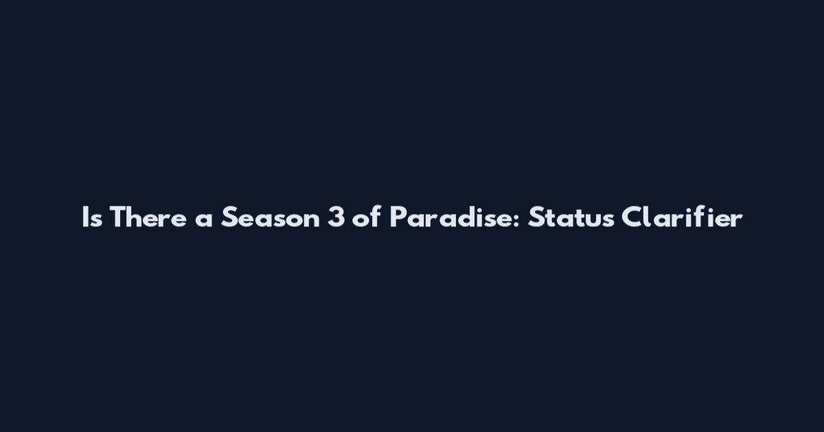 Is There a Season 3 of Paradise: Status Clarifier