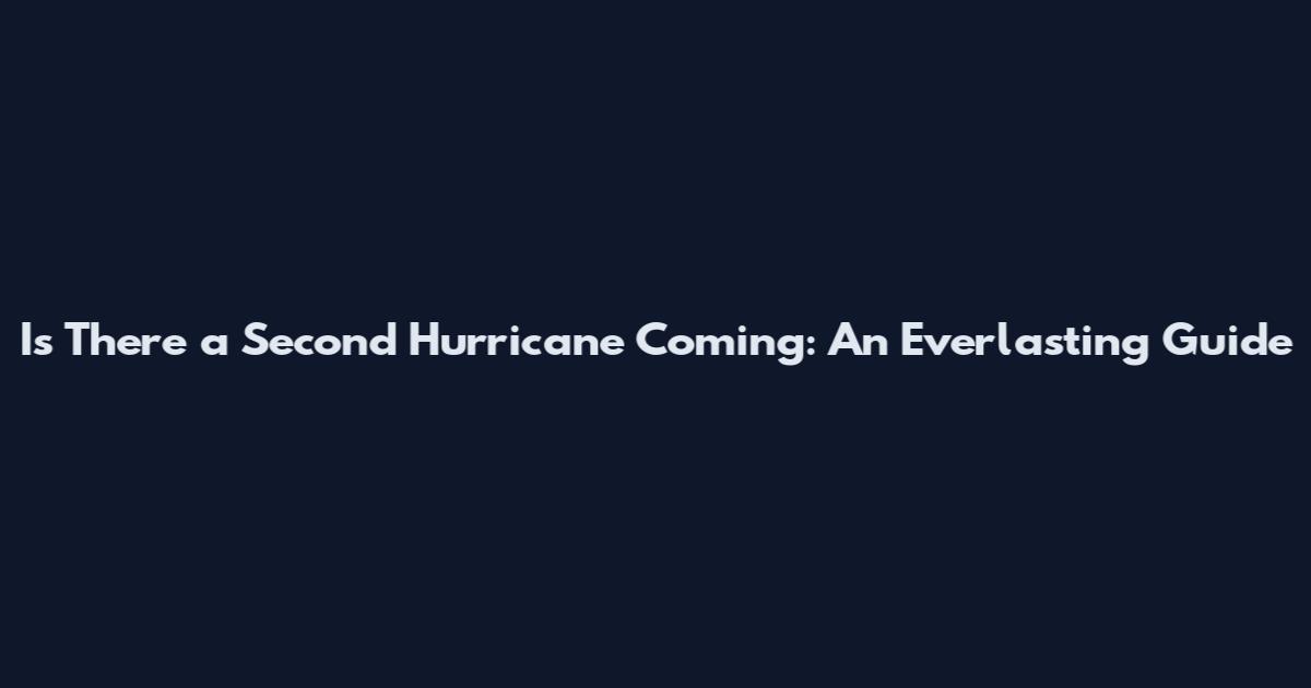 Is There a Second Hurricane Coming: An Everlasting Guide