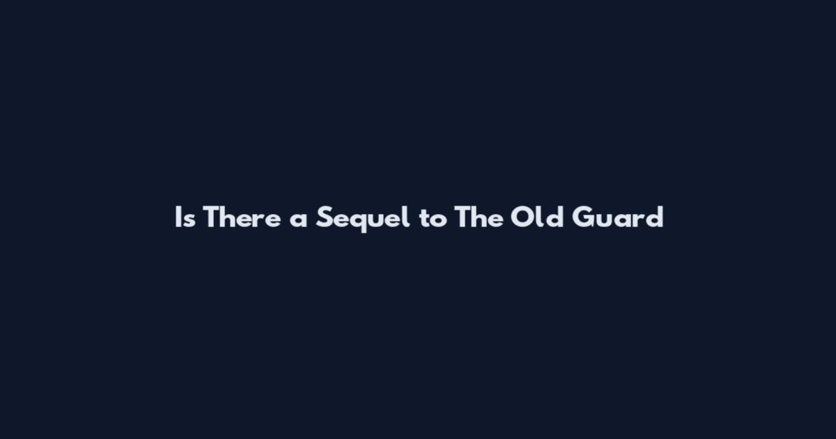 Is There a Sequel to The Old Guard