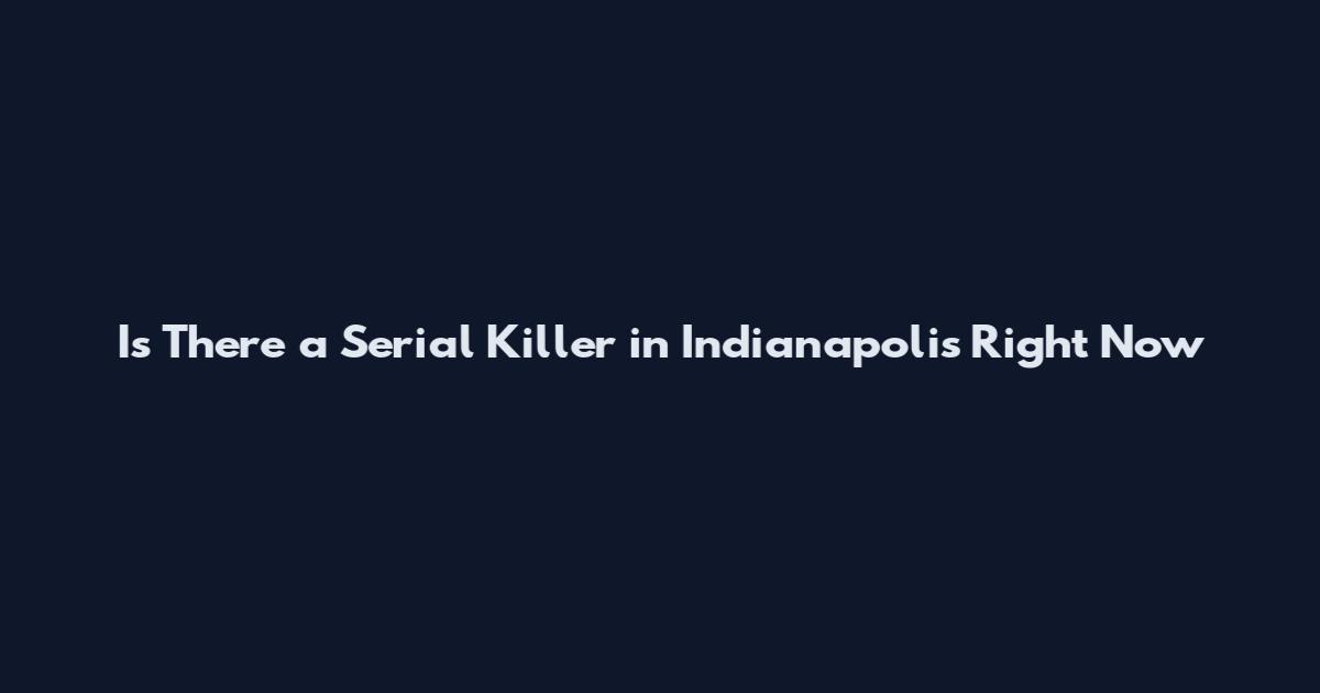 Is There a Serial Killer in Indianapolis Right Now