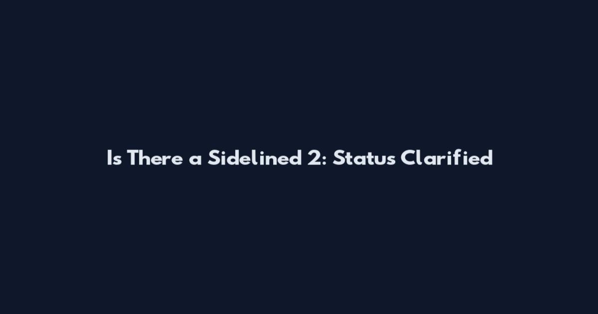 Is There a Sidelined 2: Status Clarified