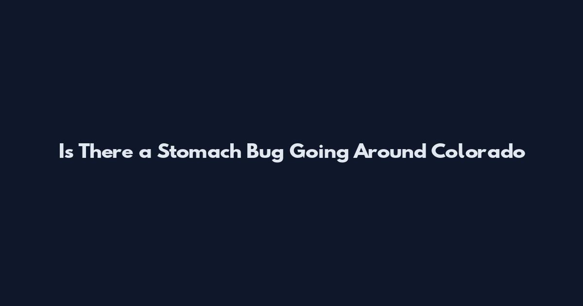 Is There a Stomach Bug Going Around Colorado