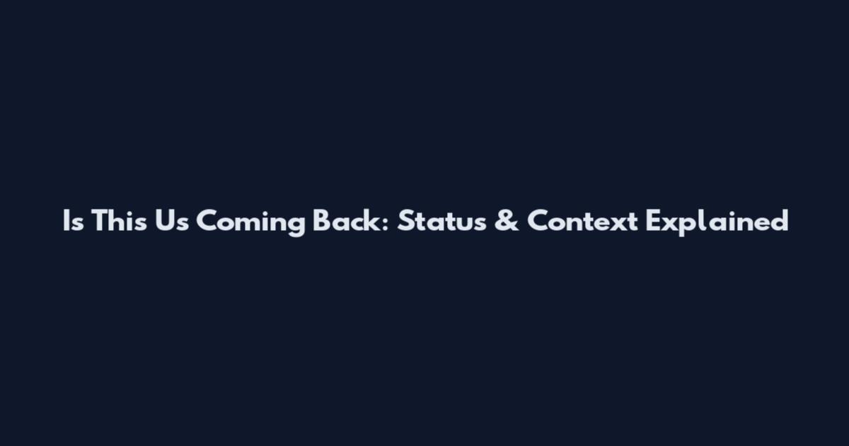 Is This Us Coming Back: Status & Context Explained