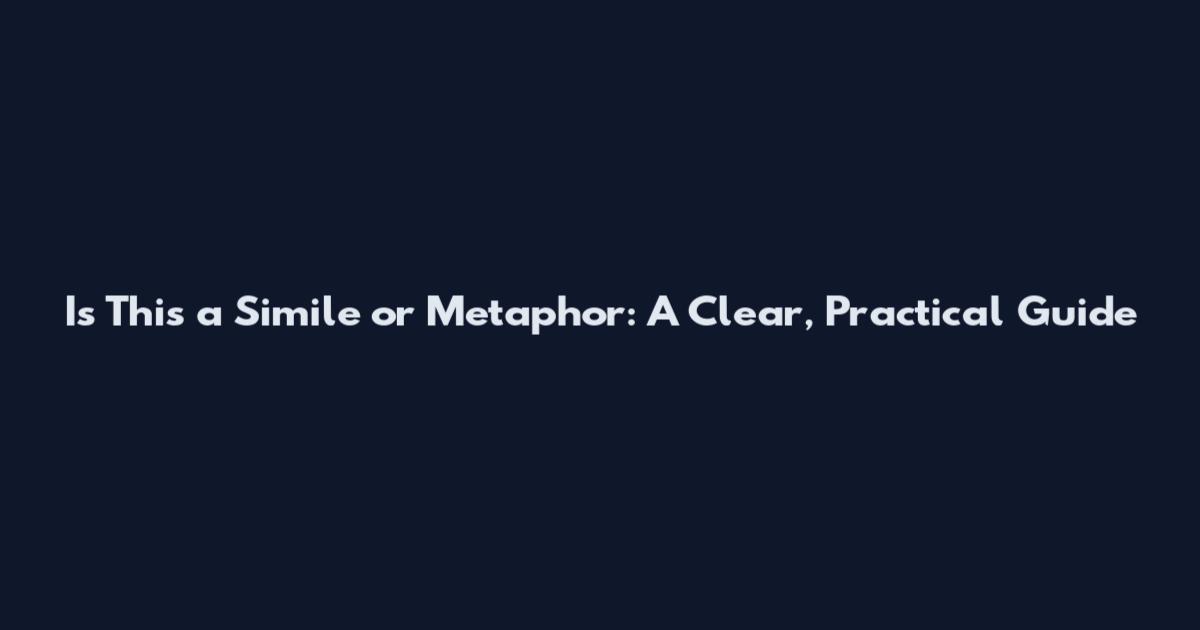 Is This a Simile or Metaphor: A Clear, Practical Guide