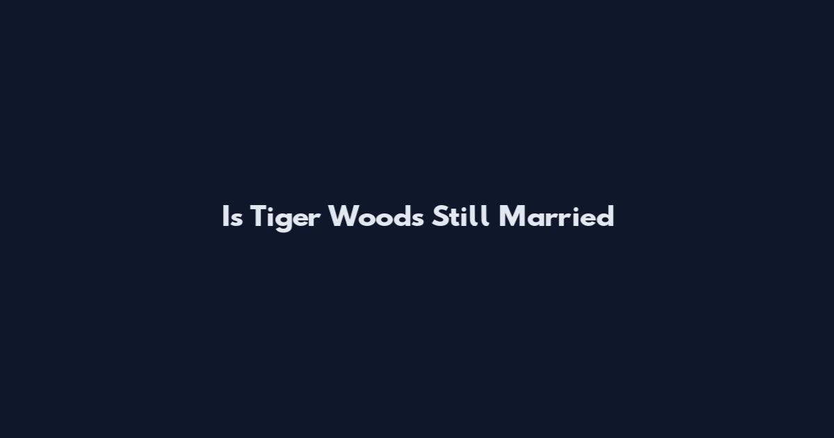 Is Tiger Woods Still Married