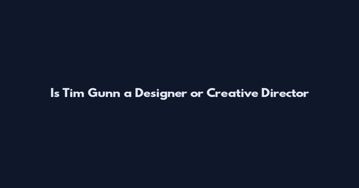 Is Tim Gunn a Designer or Creative Director