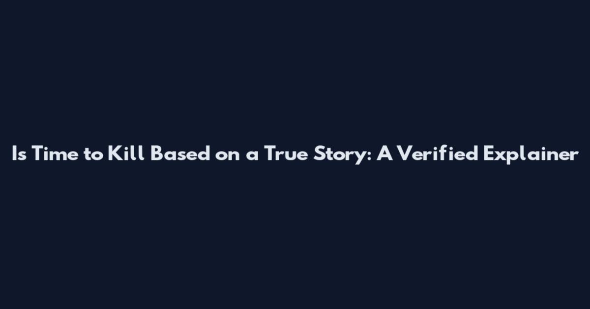 Is Time to Kill Based on a True Story: A Verified Explainer