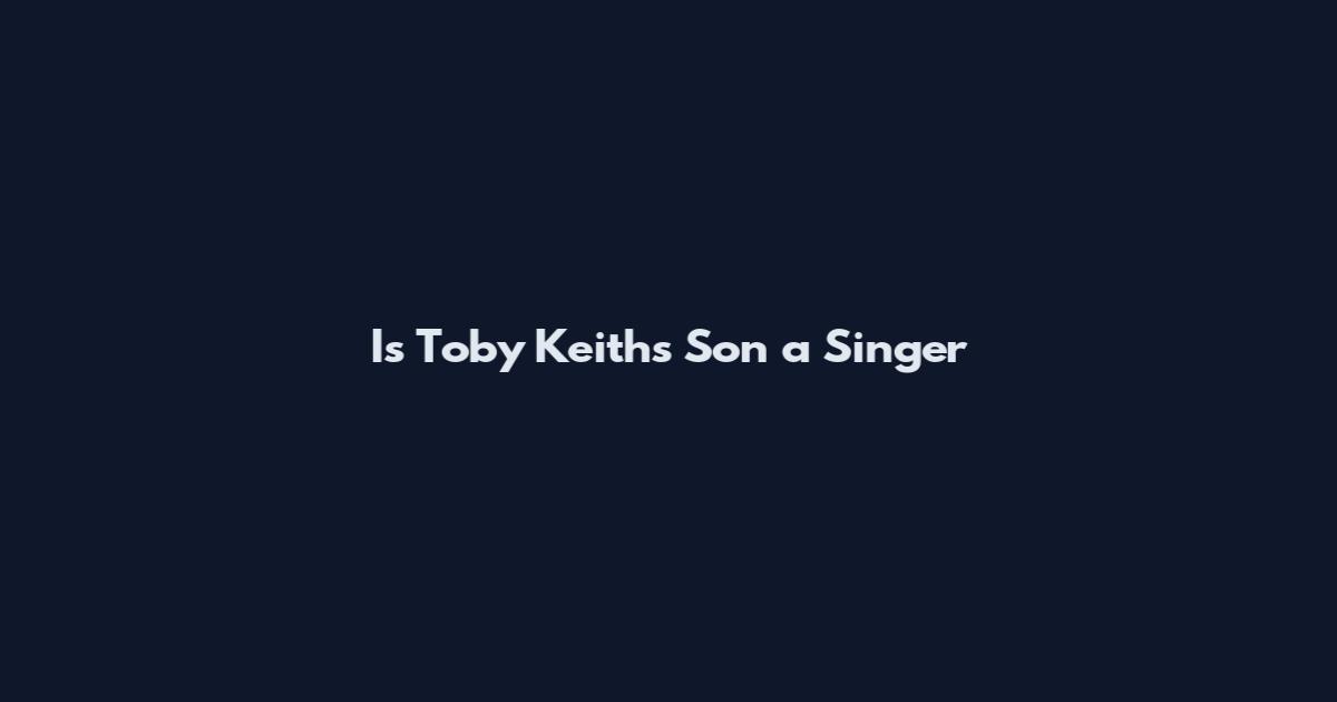 Is Toby Keith's Son a Singer