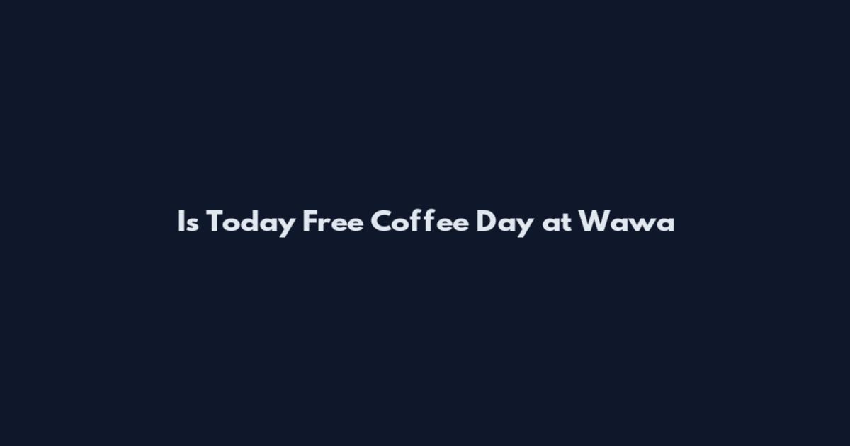 Is Today Free Coffee Day at Wawa