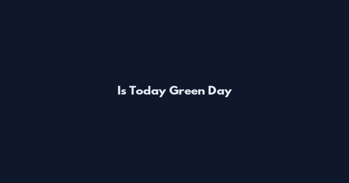 Is Today Green Day