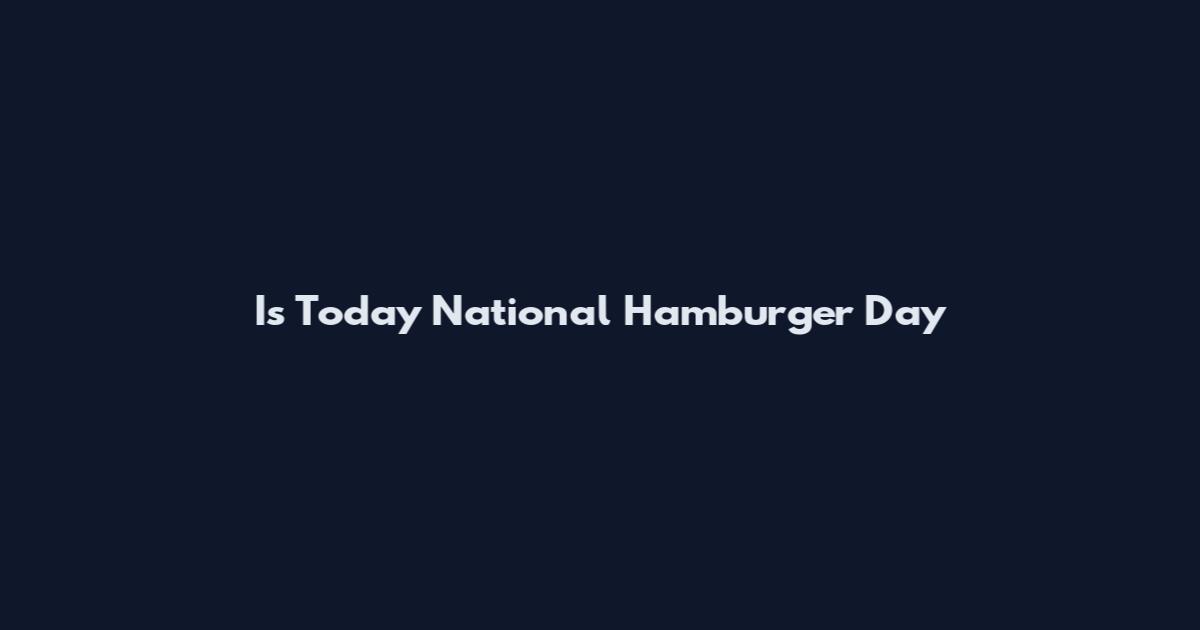 Is Today National Hamburger Day