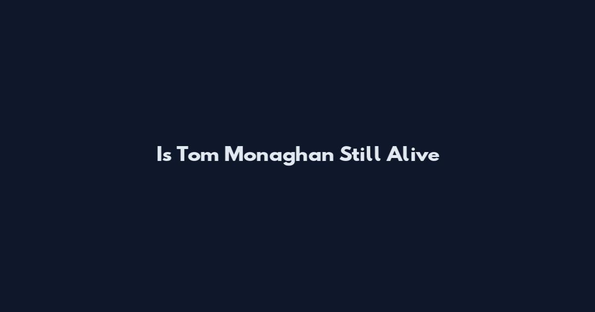 Is Tom Monaghan Still Alive