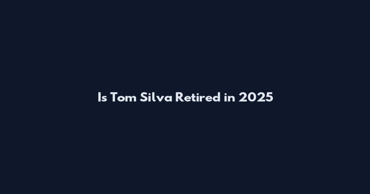 Is Tom Silva Retired in 2025