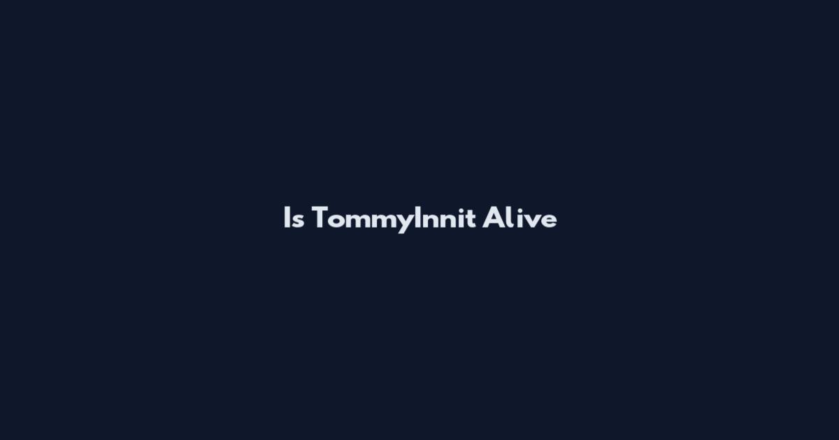 Is TommyInnit Alive