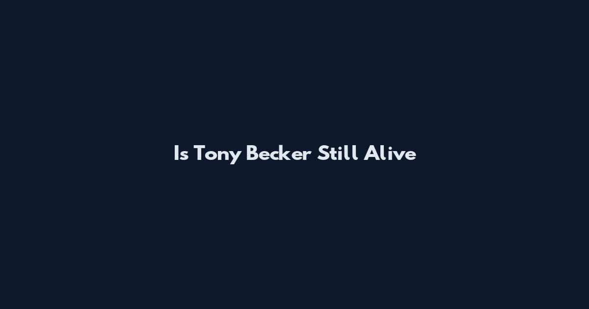 Is Tony Becker Still Alive
