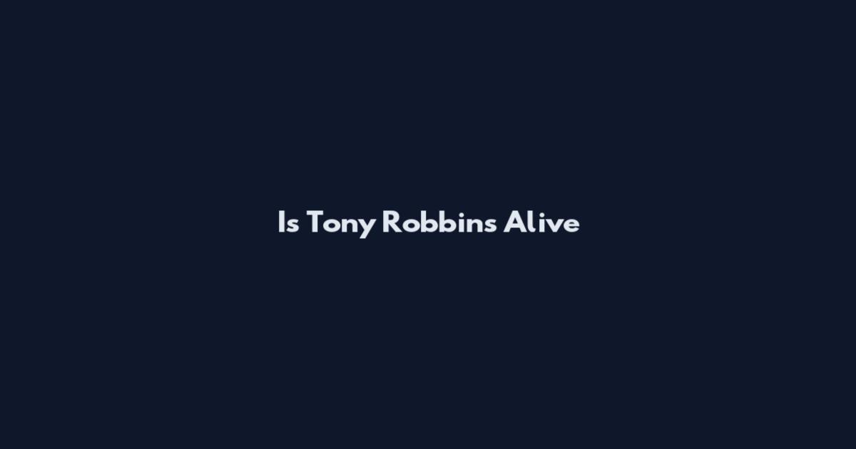 Is Tony Robbins Alive