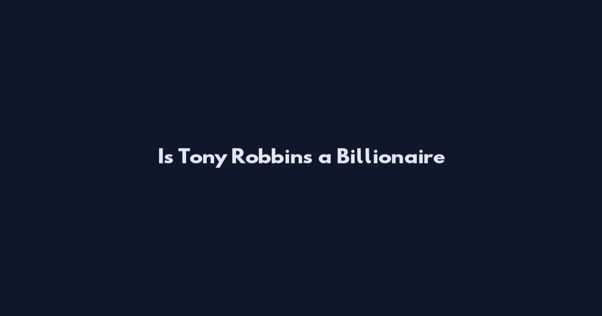 Is Tony Robbins a Billionaire