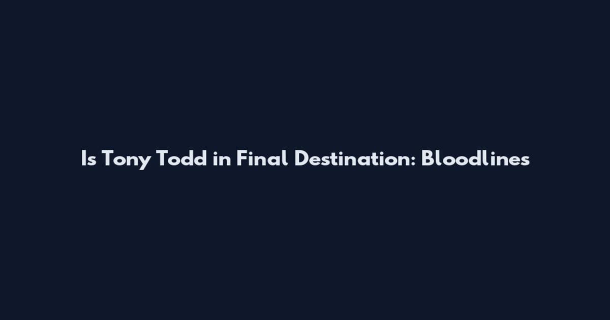 Is Tony Todd in Final Destination: Bloodlines