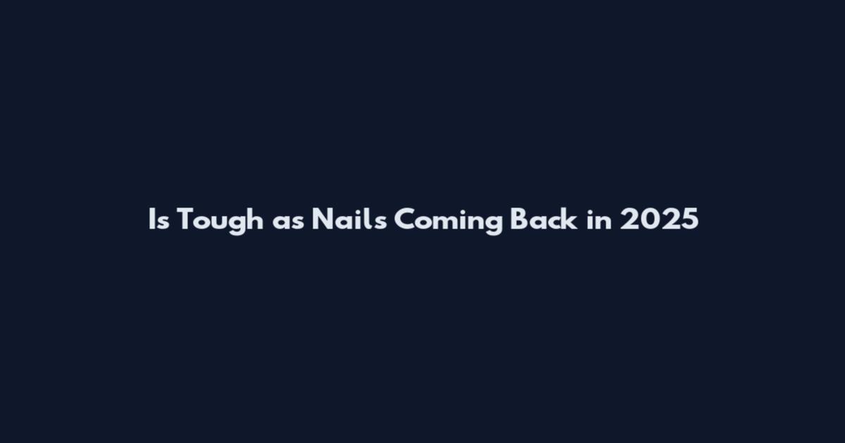 Is Tough as Nails Coming Back in 2025