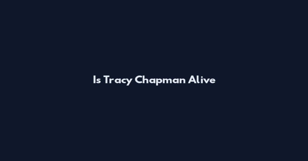 Is Tracy Chapman Alive