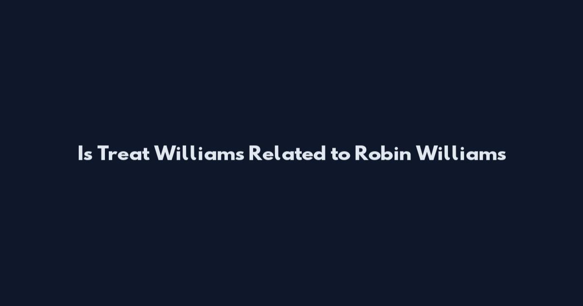 Is Treat Williams Related to Robin Williams
