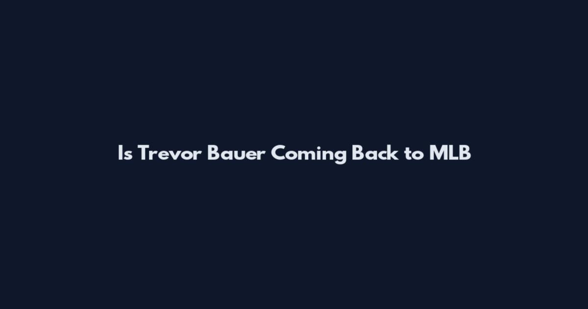 Is Trevor Bauer Coming Back to MLB