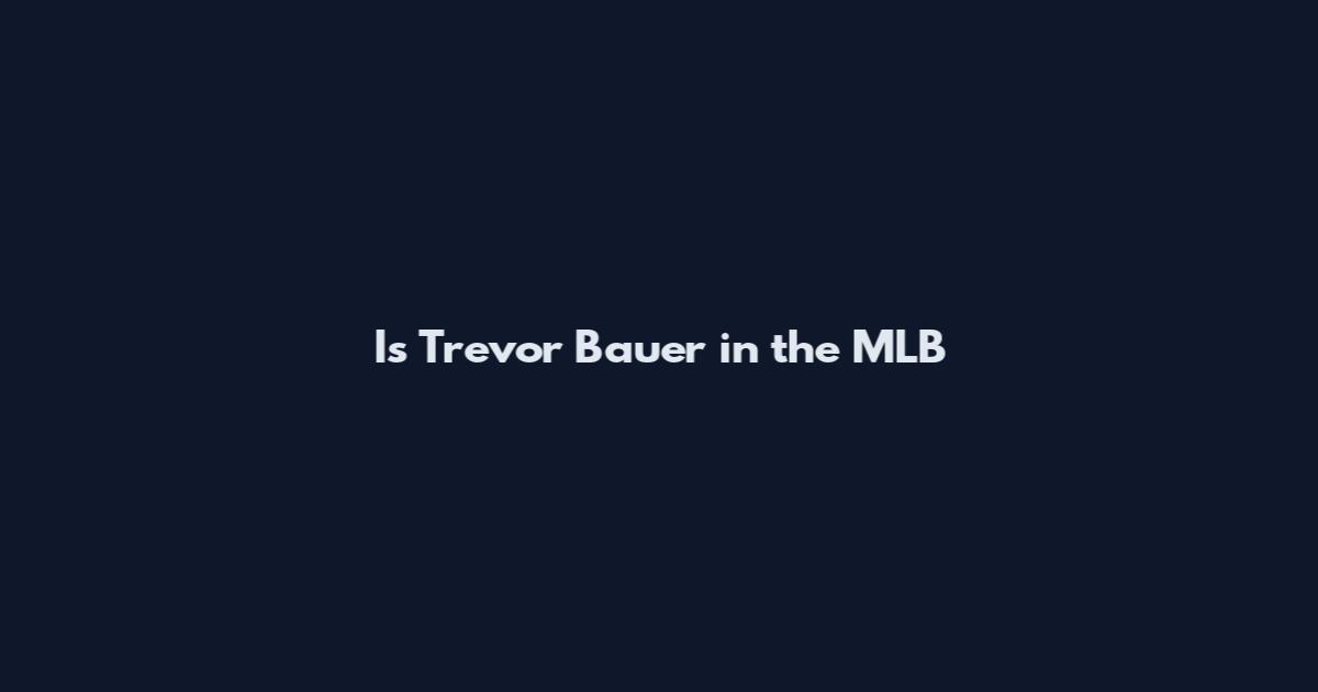 Is Trevor Bauer in the MLB