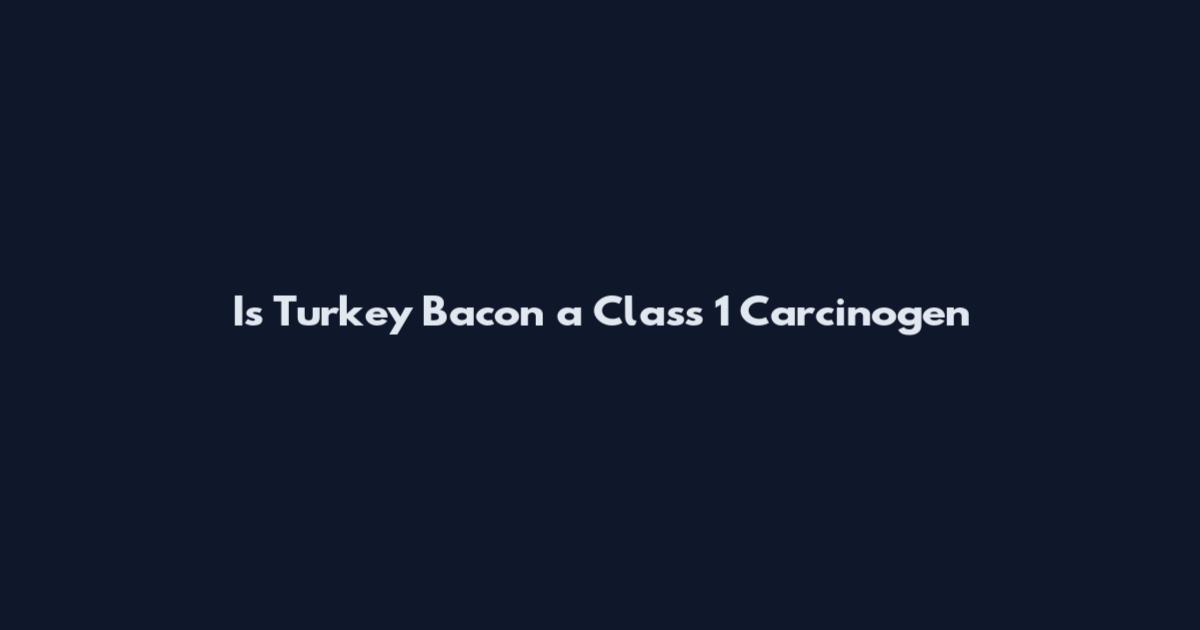 Is Turkey Bacon a Class 1 Carcinogen