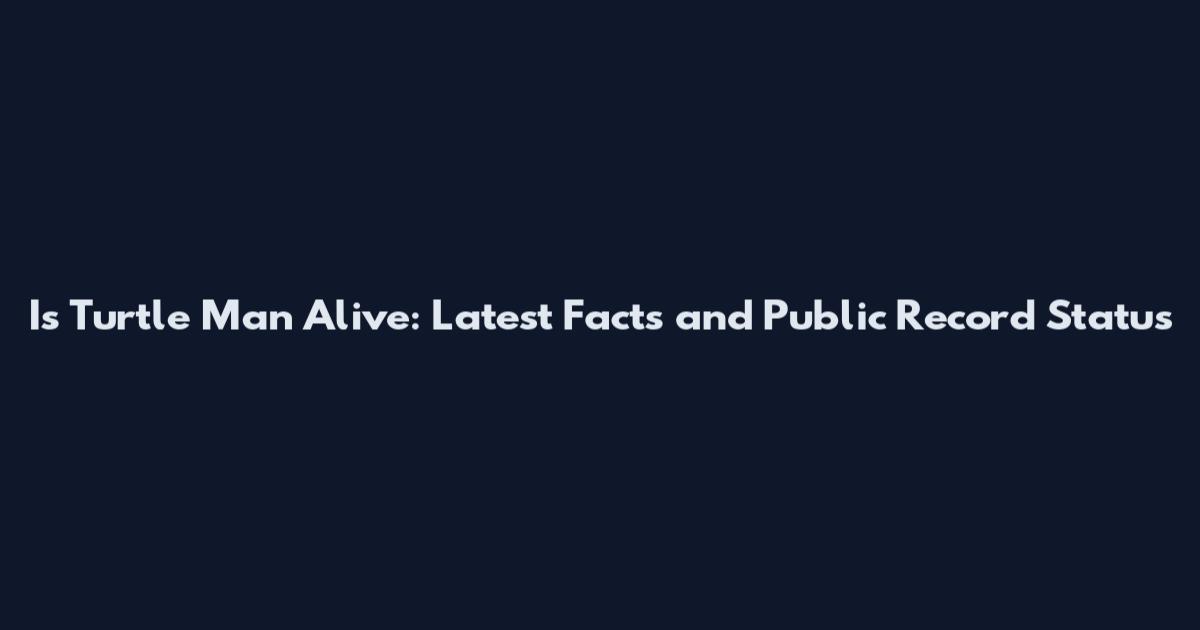 Is Turtle Man Alive: Latest Facts and Public Record Status