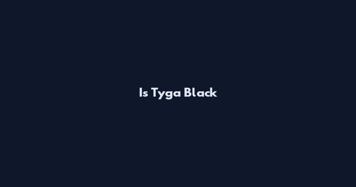 Is Tyga Black