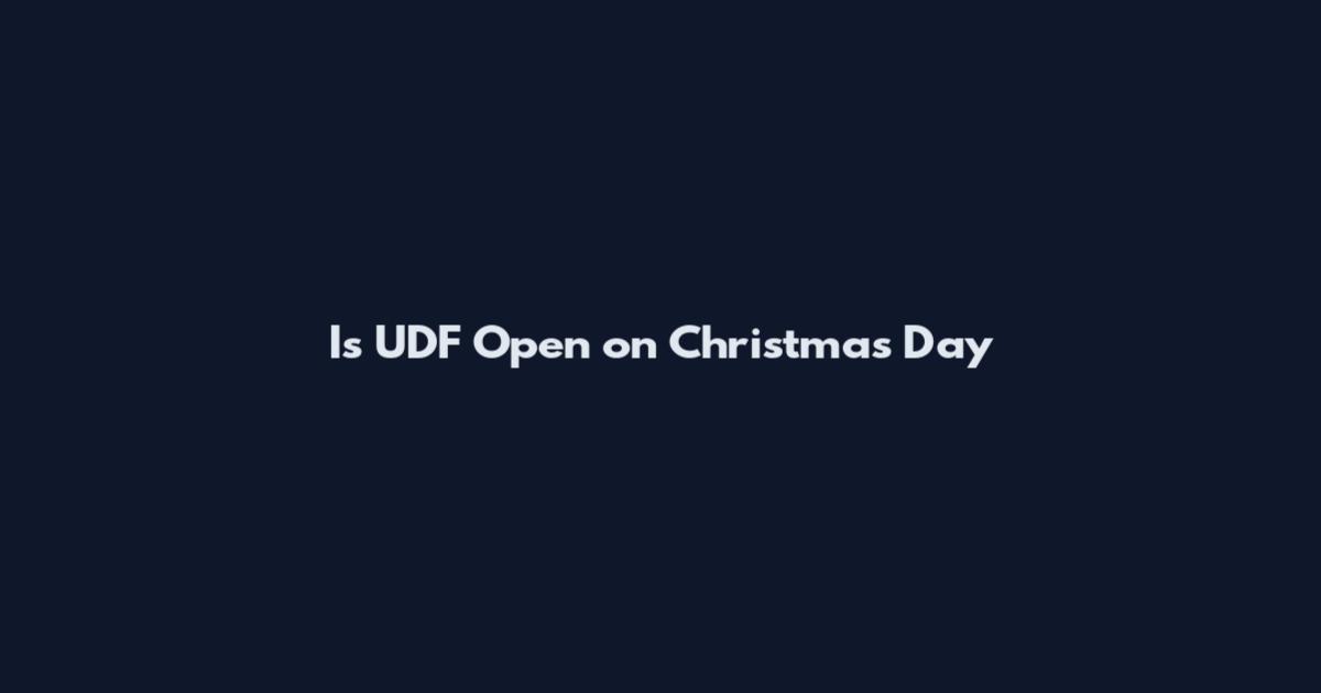 Is UDF Open on Christmas Day