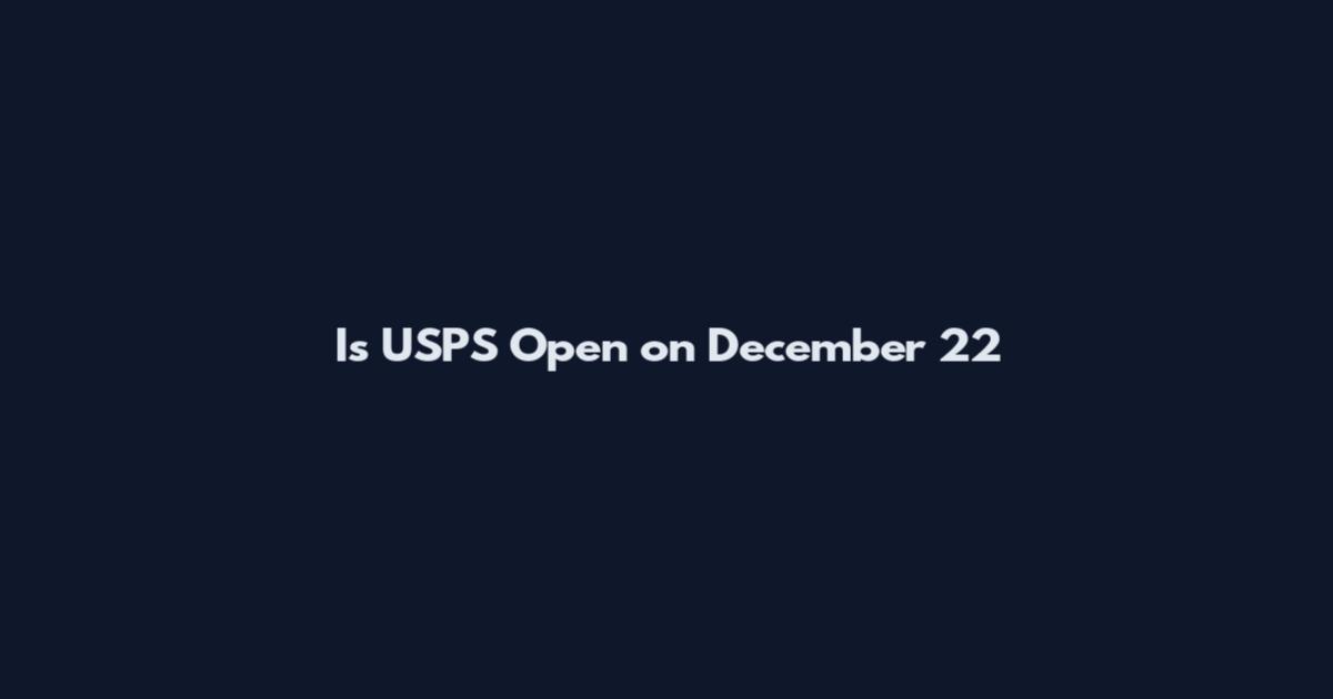 Is USPS Open on December 22