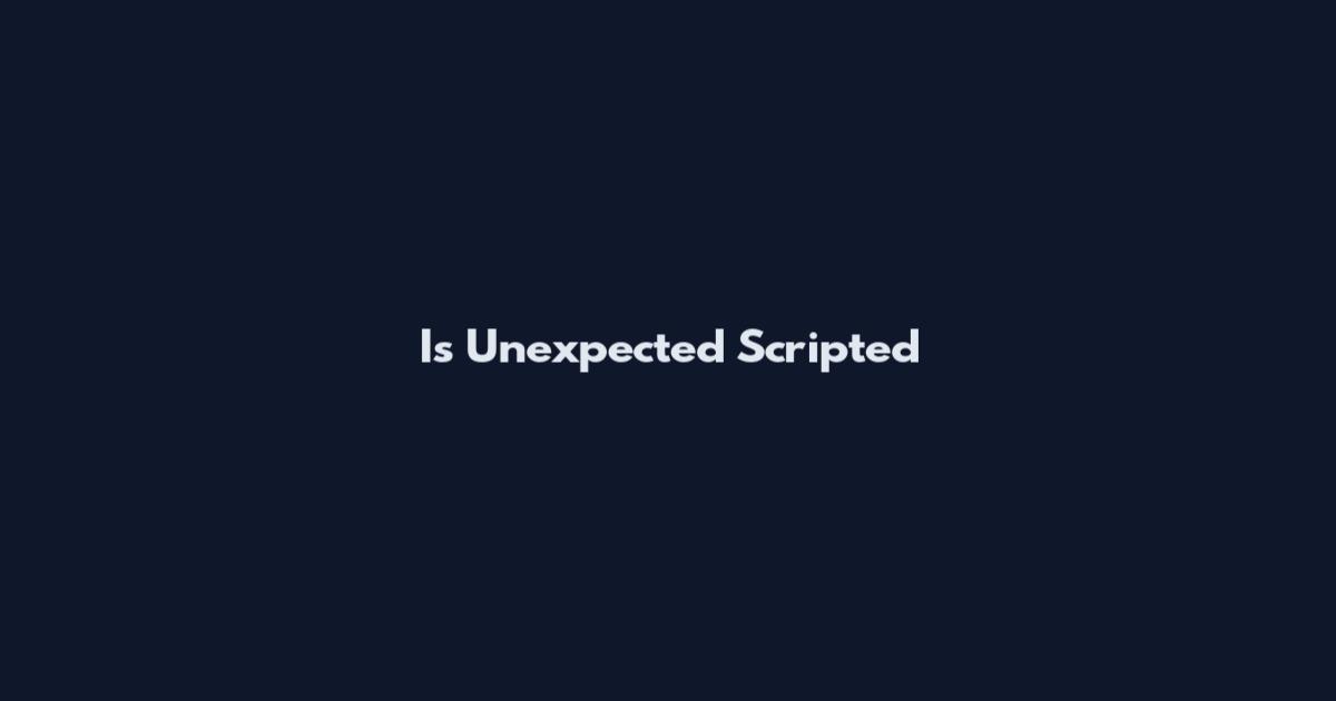 Is Unexpected Scripted