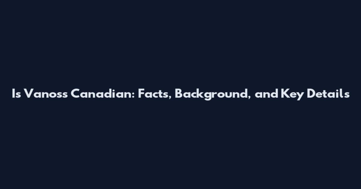 Is Vanoss Canadian: Facts, Background, and Key Details