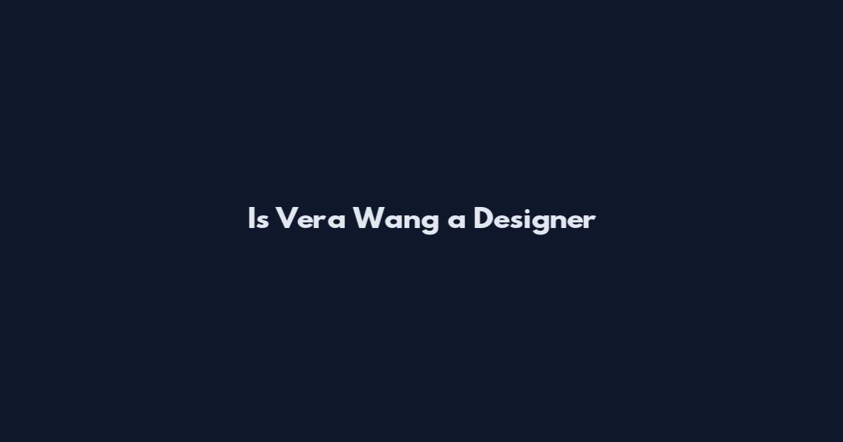 Is Vera Wang a Designer