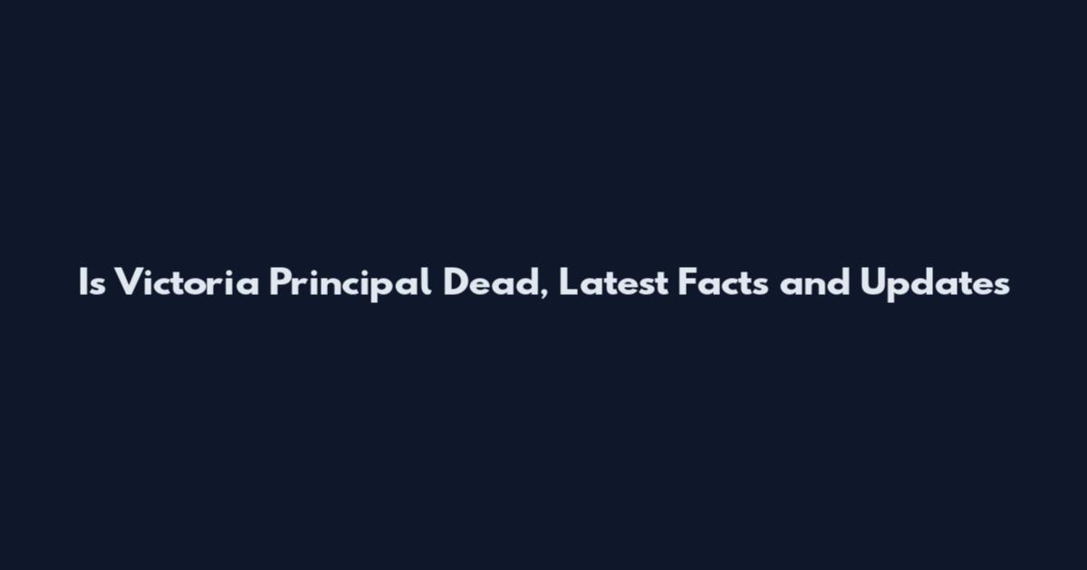 Is Victoria Principal Dead, Latest Facts and Updates