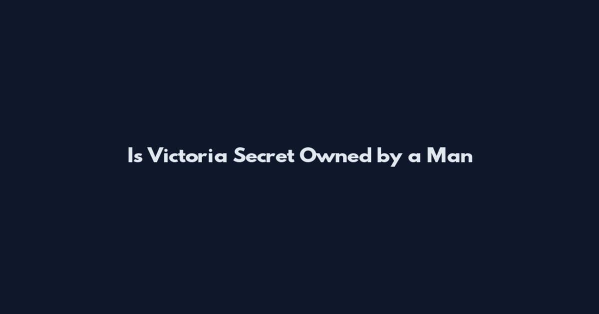Is Victoria Secret Owned by a Man
